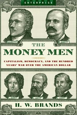 Money Men: Capitalism, Democracy, and the Hundred Years' War Over the American Dollar W. W. Norton & Company