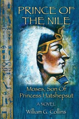Prince of the Nile: Moses, Son of Princess Hatshepsut Paperback Createspace Independent Publishing Platform
