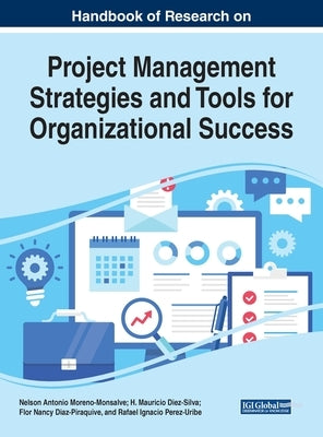 Handbook of Research on Project Management Strategies and Tools for Organizational Success by Moreno-Monsalve, Nelson Antonio