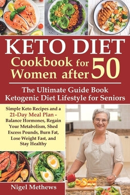 Keto Diet Cookbook for Women after 50: The Ultimate Guide Book Ketogenic Diet Lifestyle for Seniors.Simple Keto Recipes and 21-Day Meal Plan - Balance Paperback Independently Published