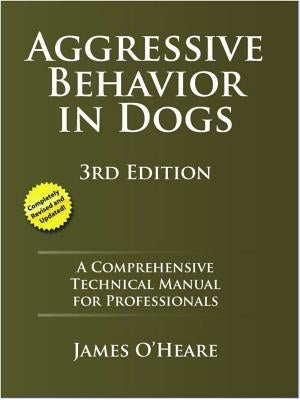 Aggressive Behavior in Dogs: A Comprehensive Technical Manual for Professionals Behavetech Publishing