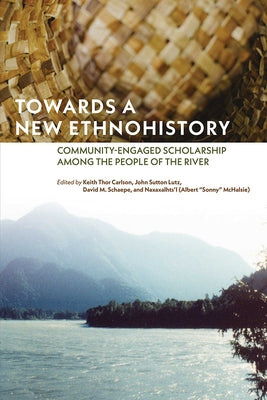 Towards a New Ethnohistory: Community-Engaged Scholarship Among the People of the River Paperback University of Manitoba Press