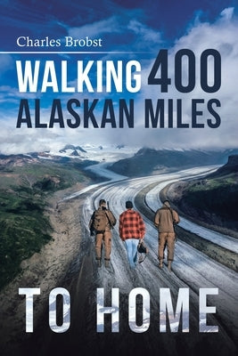 Walking 400 Alaska Miles to Home Paperback Ewings Publishing LLC