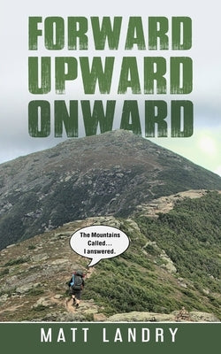 Forward, Upward, Onward: Life lessons from 48 mountains about love, discipline, determination, goals, habits, mindfulness, character, and confi Paperback Independently Published