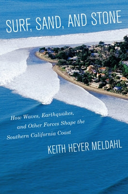 Surf, Sand, and Stone: How Waves, Earthquakes, and Other Forces Shape the Southern California Coast Paperback University of California Press