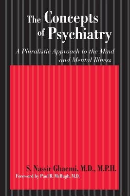 The Concepts of Psychiatry: A Pluralistic Approach to the Mind and Mental Illness Paperback Johns Hopkins University Press