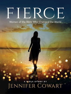 Fierce - Women's Bible Study Participant Workbook: Women of the Bible Who Changed the World Abingdon Press