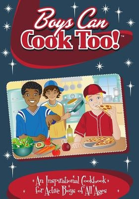 Boys Can Cook Too!: An Inspirational Cookbook for Active boys of all Ages Paperback Twenty-Three Publishing