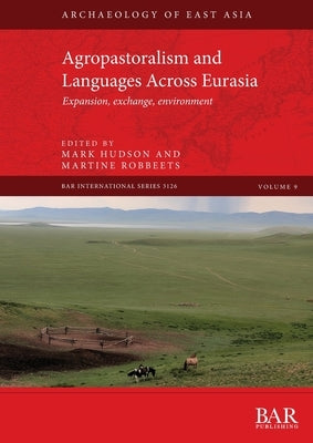 Agropastoralism and Languages Across Eurasia: Expansion, exchange, environment Paperback British Archaeological Reports (Oxford) Ltd