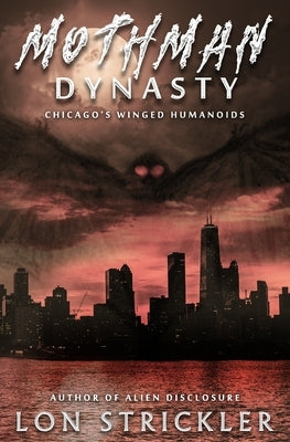 Mothman Dynasty: Chicago's Winged Humanoids by Strickler, Lon