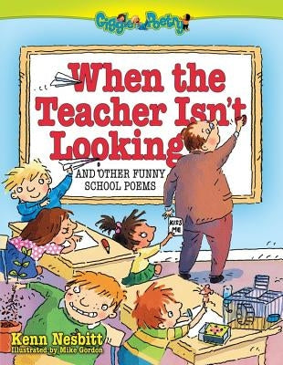 When the Teacher Isn't Looking: And Other Funny School Poems Running Press Adult
