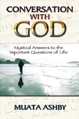 Conversation with God: Mystical Answers to the Important Questions of Life by Ashby, Muata