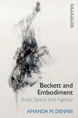 Beckett and Embodiment: Body, Space and Agency Paperback Edinburgh University Press