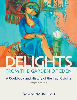 Delights from the Garden of Eden: A Cookbook and History of the Iraqi Cuisine Paperback Equinox Publishing