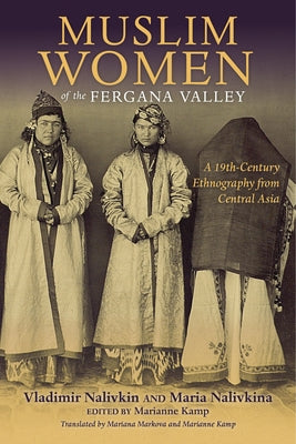 Muslim Women of the Fergana Valley: A 19th-Century Ethnography from Central Asia Paperback Indiana University Press