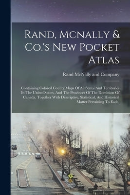 Rand, Mcnally & Co.'s New Pocket Atlas: Containing Colored County Maps Of All States And Territories In The United States, And The Provinces Of The Do Paperback Legare Street Press
