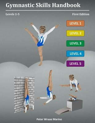 Gymnastic Skills Handbook: Levels 1-5 Paperback Lulu.com