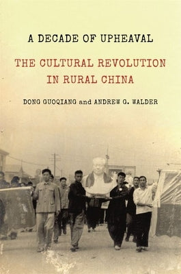 A Decade of Upheaval: The Cultural Revolution in Rural China by Guoqiang, Dong