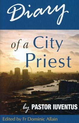 Diary of a City Priest: by Pastor Iuventus Paperback Gracewing