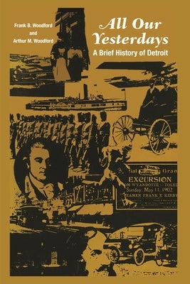 All Our Yesterdays: A Brief History of Detroit Paperback Wayne State University Press