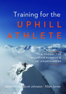 Training for the Uphill Athlete: A Manual for Mountain Runners and Ski Mountaineers Paperback Patagonia