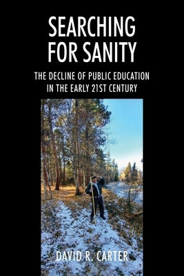 Searching for Sanity: The Decline of Public Education In the Early 21st Century Paperback Outskirts Press