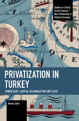 Privatization in Turkey: Power Bloc, Capital Accumulation and State Paperback Haymarket Books