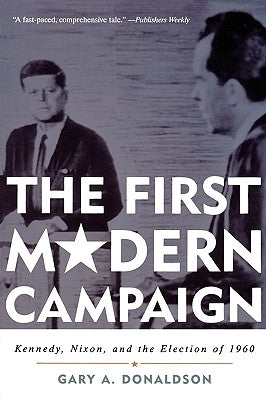 The First Modern Campaign: Kennedy, Nixon, and the Election of 1960 Paperback Rowman & Littlefield Publishers