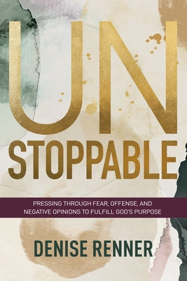 Unstoppable: Pressing Through Fear, Offense, and Negative Opinions to Fulfill God's Purpose Paperback Harrison House