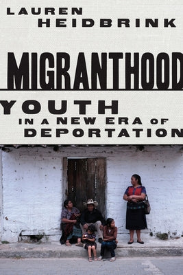 Migranthood: Youth in a New Era of Deportation Paperback Stanford University Press
