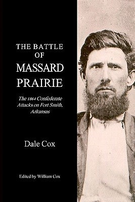 The Battle Of Massard Prairie: The 1864 Confederate Attacks On Fort Smith, Arkansas Paperback William Cox Publisher