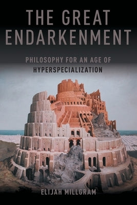 The Great Endarkenment: Philosophy in an Age of Hyperspecialization Paperback Oxford University Press, USA