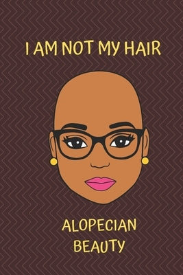 I Am Not My Hair Alopecian Beauty Paperback Independently Published