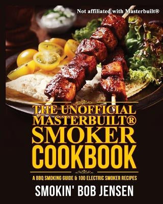 The Unofficial Masterbuilt Smoker Cookbook: A BBQ Smoking Guide & 100 Electric Smoker Recipes Paperback Createspace Independent Publishing Platform