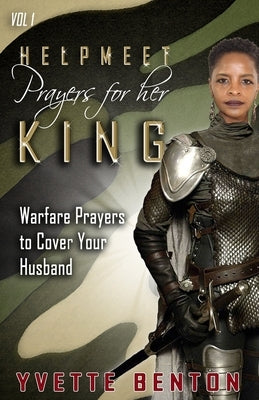 Helpmeet Prayers for Her King: Warfare Prayers to Cover Your Husband Paperback Gerald and Yvette Ministries