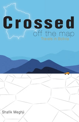 Crossed Off the Map: Travels in Bolivia Paperback Latin America Bureau (Lab)