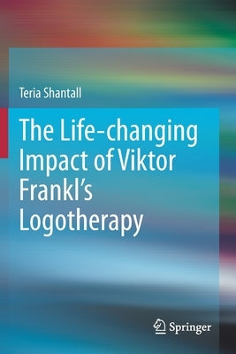 The Lıfe-Changıng Impact of Vıktor Frankl's Logotherapy Paperback Springer