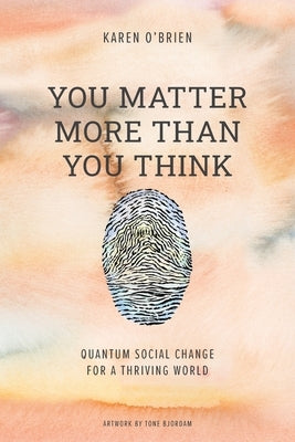 You Matter More Than You Think: Quantum Social Change for a Thriving World Cchange Press