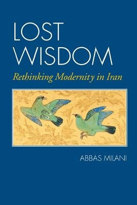 Lost Wisdom: Rethinking Modernity in Iran Paperback Mage Publishers