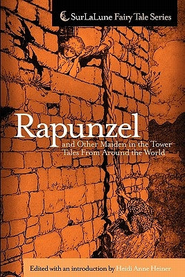 Rapunzel and Other Maiden in the Tower Tales From Around the World: Fairy Tales, Myths, Legends and Other Tales About Maidens in Towers Paperback Createspace Independent Publishing Platform