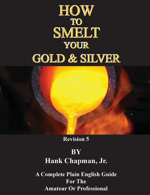 How To Smelt Your Gold & Silver Paperback Sylvanite, Inc