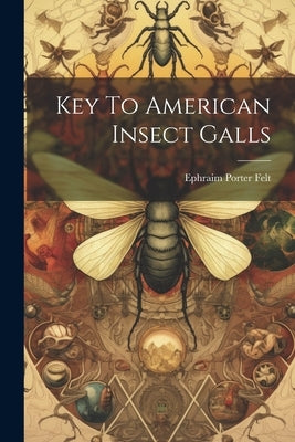 Key To American Insect Galls Paperback Legare Street Press