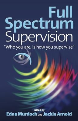 Full Spectrum Supervision: Who You Are, Is How You Supervise Paperback Panoma Press