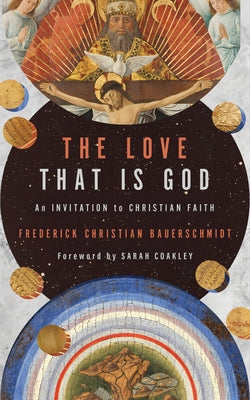 The Love That Is God: An Invitation to Christian Faith Paperback William B. Eerdmans Publishing Company