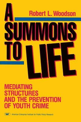 A Summons to Life: Mediating Structures and the Prevention of Youth Crime Paperback AEI Press