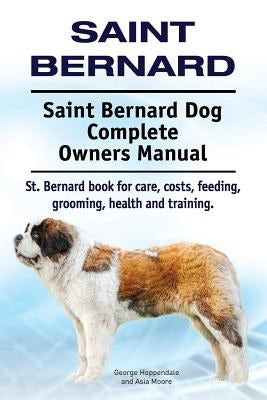 Saint Bernard. Saint Bernard Dog Complete Owners Manual. St. Bernard book for care, costs, feeding, grooming, health and training. Paperback Imb Publishing St Bernard Saint Bernard