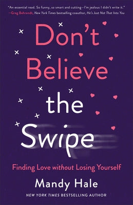 Don't Believe the Swipe: Finding Love Without Losing Yourself Fleming H. Revell Company