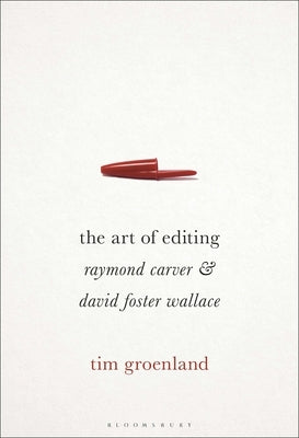 The Art of Editing: Raymond Carver and David Foster Wallace Paperback Bloomsbury Publishing PLC