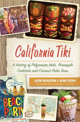 California Tiki: A History of Polynesian Idols, Pineapple Cocktails and Coconut Palm Trees Paperback History Press