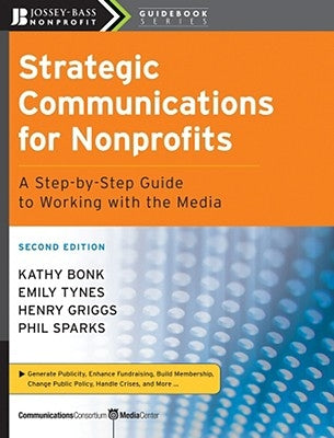 Strategic Communications for Nonprofits: A Step-By-Step Guide to Working with the Media Paperback John Wiley & Sons